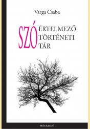 Varga Csaba: SZÓÉRTELMEZŐ SZÓTÖRTÉNETI SZÓTÁR